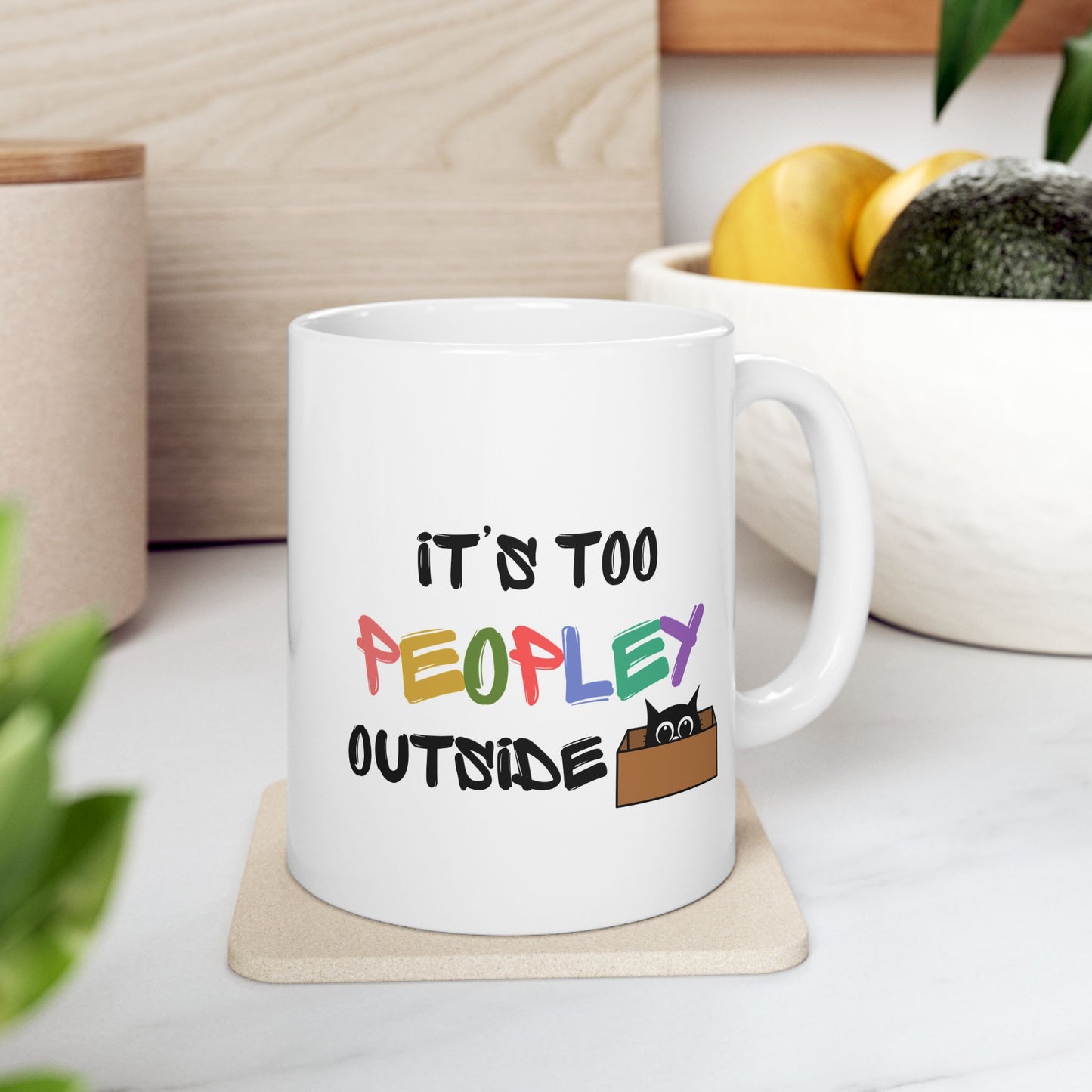 Its too Peopley Outside- Introvert Gift, Dont Like People Mug, Sence of Humor Mug, Birthday Gift for Friend, Novelty Funny Mug, Cat Mom Mug