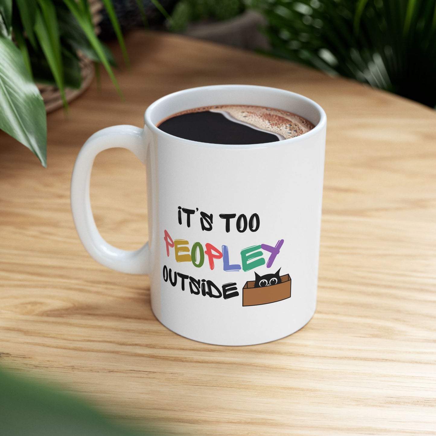 Its too Peopley Outside- Introvert Gift, Dont Like People Mug, Sence of Humor Mug, Birthday Gift for Friend, Novelty Funny Mug, Cat Mom Mug