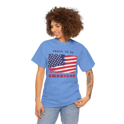 Proud to be American T-Shirt - USA Patriotic Tee USA, Flag Independence Day 4thOfJuly