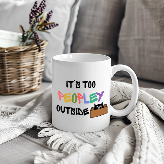 Its too Peopley Outside- Introvert Gift, Dont Like People Mug, Sence of Humor Mug, Birthday Gift for Friend, Novelty Funny Mug, Cat Mom Mug