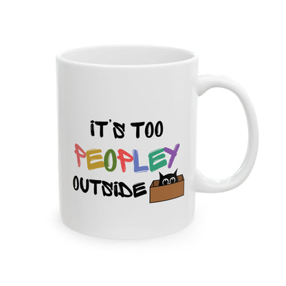 Its too Peopley Outside- Introvert Gift, Dont Like People Mug, Sence of Humor Mug, Birthday Gift for Friend, Novelty Funny Mug, Cat Mom Mug