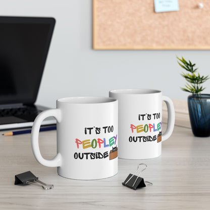 Its too Peopley Outside- Introvert Gift, Dont Like People Mug, Sence of Humor Mug, Birthday Gift for Friend, Novelty Funny Mug, Cat Mom Mug