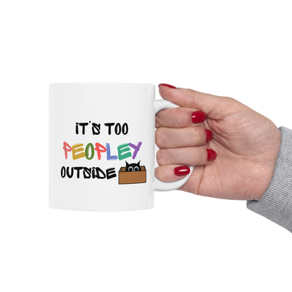 Its too Peopley Outside- Introvert Gift, Dont Like People Mug, Sence of Humor Mug, Birthday Gift for Friend, Novelty Funny Mug, Cat Mom Mug